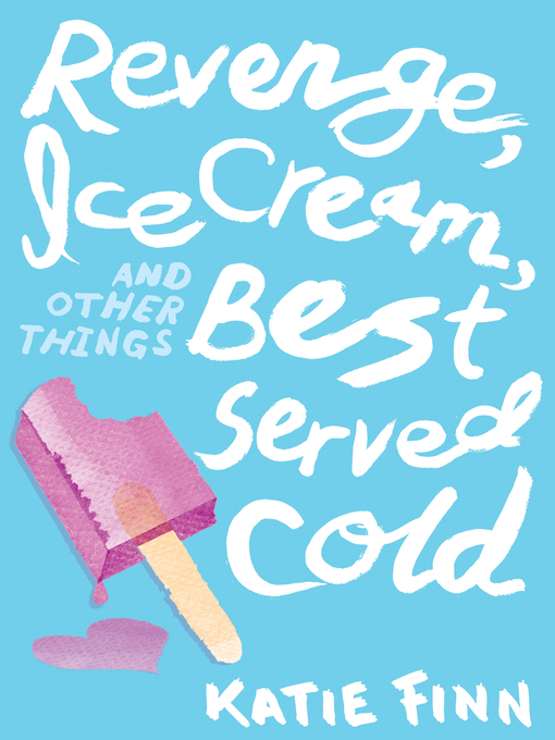 Title details for Revenge, Ice Cream, and Other Things Best Served Cold by Katie Finn - Available